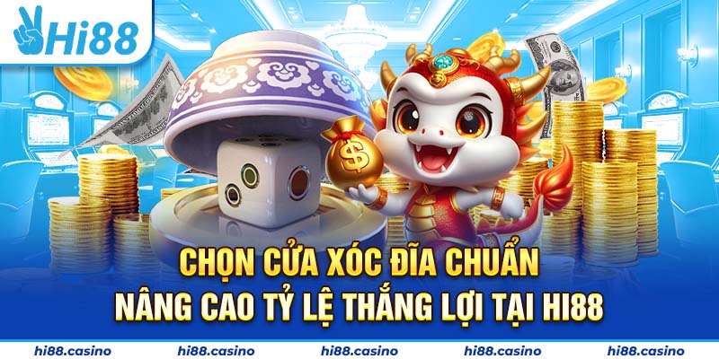 Cách Chọn Cửa Xóc Đĩa Chuẩn Nâng Cao Tỷ Lệ Thắng Tại Hi88