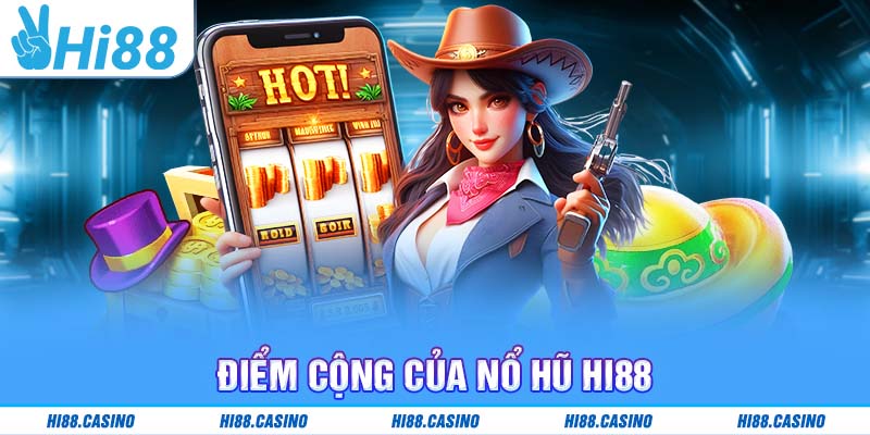 Điểm cộng của nổ hũ Hi88