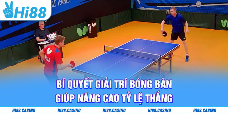 Chia sẻ kinh nghiệm chơi cá cược bóng bàn dễ thắng
