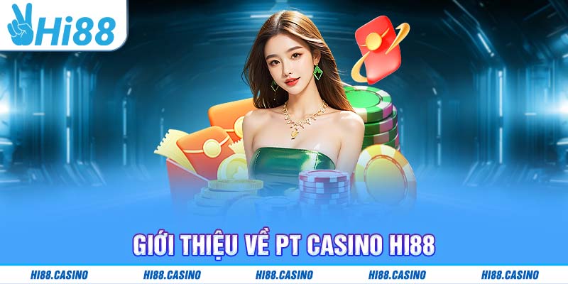 Giới thiệu về PT Casino Hi88