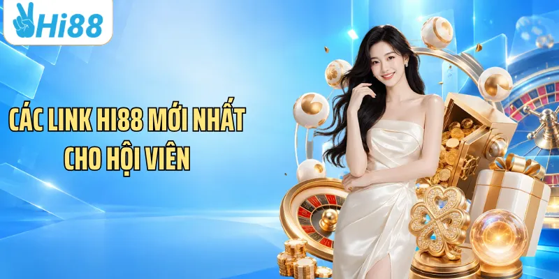 Các link Hi88 mới nhất cho hội viên
