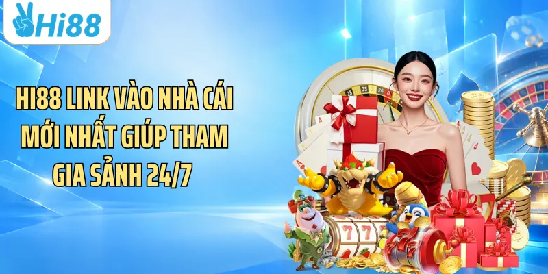Hi88 Link Vào Nhà Cái Mới Nhất